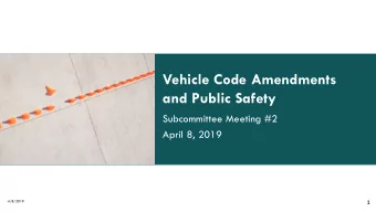 Vehicle Code Amendments  and Public Safety  Subcommittee Meeting #2  April 8, 2019  4/8/2019  1