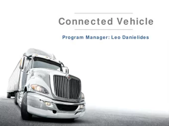 Connected Vehicle  Program Manager: Leo Danielides  Agenda    Commercial Truck Environment