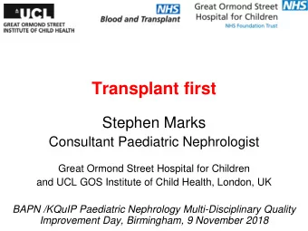 Stephen Marks  Consultant Paediatric Nephrologist  Great Ormond Street Hospital for Children  and