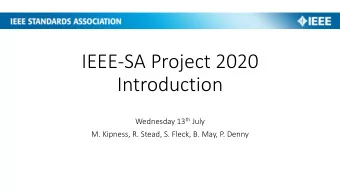 IEEE-SA Project 2020  Introduction Wednesday 13 th July  M. Kipness, R. Stead, S. Fleck, B. May, P.