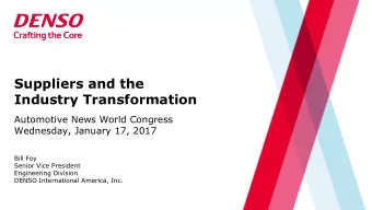 Suppliers and the  Industry Transformation  Automotive News World Congress  Wednesday, January 17,