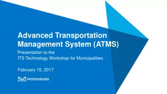Advanced Transportation  Management System (ATMS)  Presentation to the  ITS Technology Workshop for