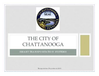 THE CITY OF  CHATTANOOGA  SM A RT TRA NSPO RTA TIO N SYSTEM S  T  ra nspo rta tio n De pa rtme nt