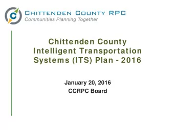 Chittenden County  Intelligent Transportation  Systems (ITS) Plan - 2016  January 20, 2016  CCRPC
