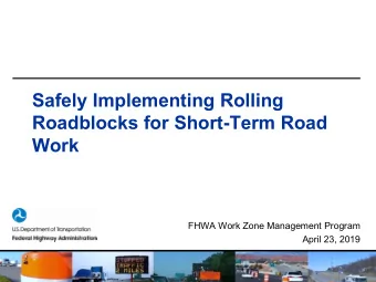 Safely Implementing Rolling  Roadblocks for Short-Term Road  Work  FHWA Work Zone Management