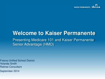 Welcome to Kaiser Permanente  Presenting Medicare 101 and Kaiser Permanente  Senior Advantage (HMO)