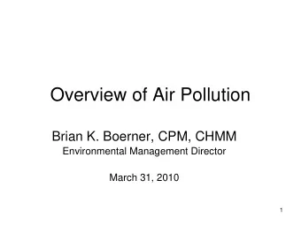Overview of Air Pollution  Brian K. Boerner, CPM, CHMM  Environmental Management Director  March