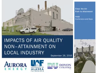 IMPACTS OF AIR QUALITY  NONATTAINMENT ON  LOCAL INDUSTRY  September 26, 2016  Presenters