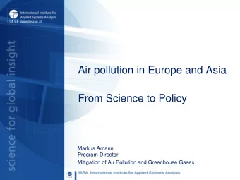 Air pollution in Europe and Asia  From Science to Policy  Markus Amann  Program Director