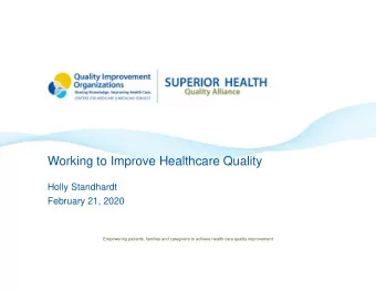 Working to Improve Healthcare Quality  Holly Standhardt  February 21, 2020  Empowering patients,