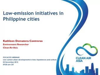 Low-emission initiatives in  Philippine cities  Kathleen Dematera Contreras  Environment Researcher