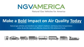Make a Bold Impact on Air Quality Today Natural gas vehicles can transform our nations medium -