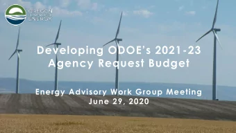Developing ODOEs 2021 -23  Agency Request Budget  Energy Advisory Work Group Meeting  June 29,