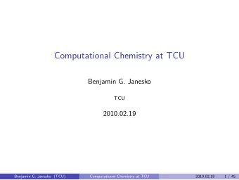 Computational Chemistry at TCU  Benjamin G. Janesko  TCU  2010.02.19  Benjamin G. Janesko (TCU)