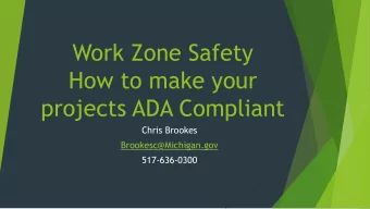 How to make your  projects ADA Compliant  Chris Brookes  Brookesc@Michigan.gov  517-636-0300  Lets