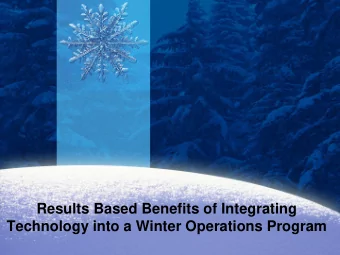 Results Based Benefits of Integrating  Technology into a Winter Operations Program  Why Worry?