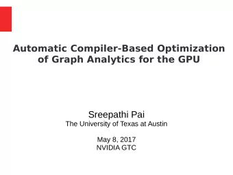 Automatic Compiler-Based Optimization  of Graph Analytics for the GPU  Sreepathi Pai  The