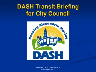 DASH Transit Briefing for City Council  Alexandria Transit Company (ATC)  February 28, 2012