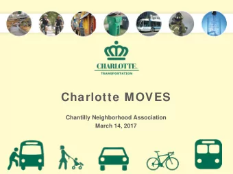 Charlotte MOVES  Chantilly Neighborhood Association  March 14, 2017  Planning to c r  e ate  a gr