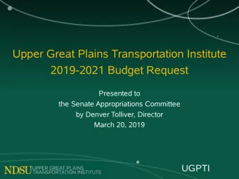 Upper Great Plains Transportation Institute  2019-2021 Budget Request  Presented to  the Senate