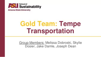 Gold Team: Tempe  Transportation  Group Members: Melissa Dobroski, Skylie  Dosier, Jake Damle,