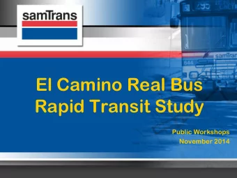 El Camino Real Bus  Rapid Transit Study  Public Workshops  November 2014  What is Bus Rapid