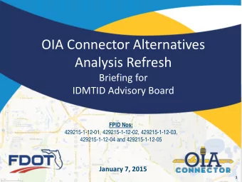 OIA Connector Alternatives  Analysis Refresh  Briefing for  IDMTID Advisory Board  FPID Nos: