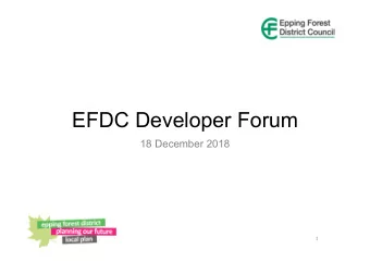 EFDC Developer Forum  18 December 2018  1  Agenda  1.  Introductions  2.  Notes of last meeting  3.