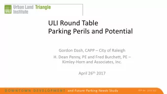 ULI Round Table  Parking Perils and Potential Gordon Dash, CAPP  City of Raleigh H. Dean Penny,