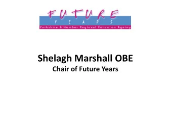 Shelagh Marshall OBE  Chair of Future Years  The Concessionary Fares Schemes  for older people and