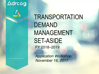 TRANSPORTATION  DEMAND  MANAGEMENT  SET-ASIDE FY 2018  2019  Application Workshop  November 16,