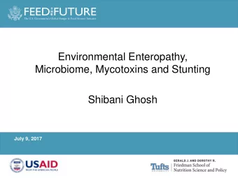 Microbiome, Mycotoxins and Stunting  Shibani Ghosh  July 9, 2017  Photo Credit Goes Here  World