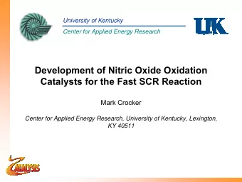 Development of Nitric Oxide Oxidation  Catalysts for the Fast SCR Reaction  Mark Crocker  Center