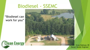 Biodiesel - SSEMC  Biodiesel can  work for you  Ernie Pollitzer, PE  Owner/Senior Engineer  2