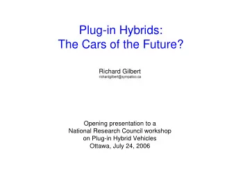 Plug-in Hybrids:  The Cars of the Future?  Richard Gilbert  Opening presentation to a  National