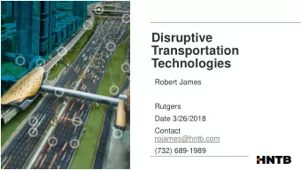 Transportation  Technologies  Robert James  Rutgers  Date 3/26/2018  Contact  rojames@hntb.com