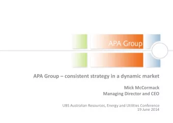 APA Group  consistent strategy in a dynamic market  Mick McCormack  Managing Director and CEO