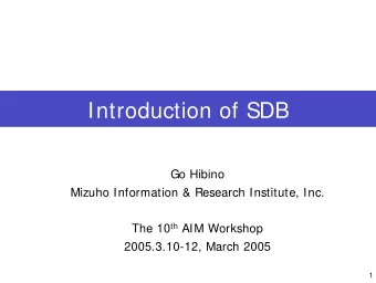 Introduction of SDB  Go Hibino  Mizuho Information &amp; Research Institute, Inc. The 10 th AIM
