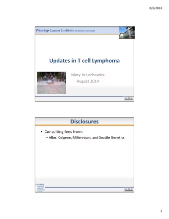 Updates in T cell Lymphoma Mary Jo Lechowicz August 2014  Disclosures  Consulting fees from: