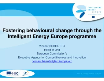Fostering behavioural change through the  Intelligent Energy Europe programme  Vincent BERRUTTO
