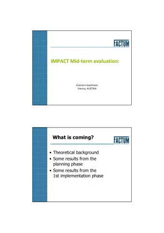 IMPACT Mid-term evaluation:  Clemens Kaufmann  Vienna, AUSTRIA  What is coming?   Theoretical