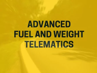 ADVANCED  FUEL AND WEIGHT  TELEMATICS  WHAT  Limited access  PROBLEMS  to accurate data  ARE WE