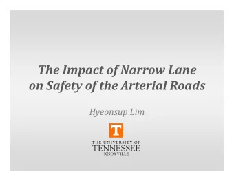 The Impact of Narrow Lane on Safety of the Arterial Roads  Hyeonsup Lim What do we know about