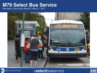 M79 Select Bus Service  Manhattan Community Board 8 | March 1, 2017 New York City Transit  Overview