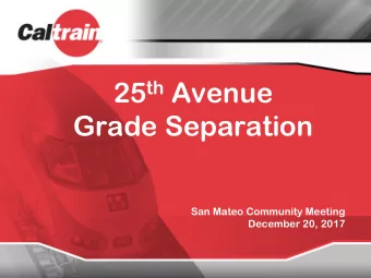 25 th Avenue  Grade Separation  San Mateo Community Meeting  December 20, 2017  Agenda  I.