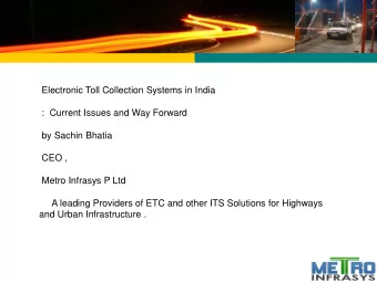 by Sachin Bhatia  CEO ,  Metro Infrasys P Ltd  A leading Providers of ETC and other ITS Solutions