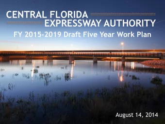 CENTRAL FLORIDA  EXPRESSWAY AUTHORITY  FY 2015-2019 Draft Five Year Work Plan  August 14, 2014