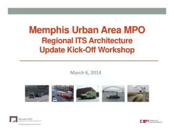 Memphis Urban Area MPO  Regional ITS Architecture  Update Kick-Off Workshop March 6, 2014