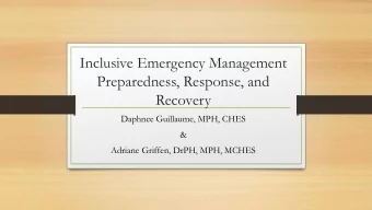 Inclusive Emergency Management  Preparedness, Response, and  Recovery  Daphnee Guillaume, MPH, CHES