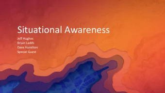 Situational Awareness  Jeff Hughes  Bryan Ladds  Dave Hamilton  Special Guest  A Complete and